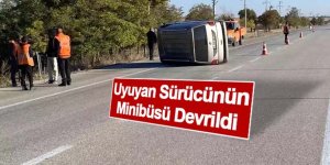 Uyuyan Sürücünün Minibüsü Devrildi