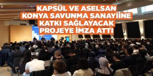 KAPSÜL VE ASELSAN KONYA SAVUNMA SANAYİİNE KATKI SAĞLAYACAK