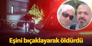 Eşini bıçaklayarak öldürdü