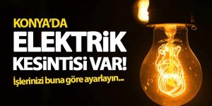 Konya'da elektrik kesinti bilgileri