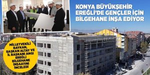 EREĞLİ'DE BİLGEHANE İNŞAATINI İNCELEDİ