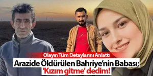 Bahriye'nin babası: 'Kızım gitme' dedim!