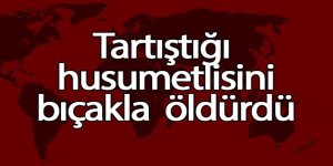 Tartıştığı husumetlisini öldürdü