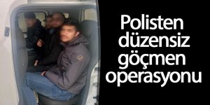 Polisten düzensiz göçmen operasyonu