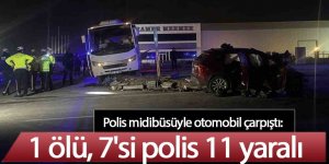 Polis midibüsüyle otomobil çarpıştı: 1 ölü, 7'si polis 11 yaralı