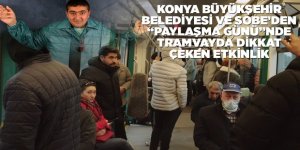 Konya Büyükşehir Belediyesi ve Sobe’den “Paylaşma Günü”nde Tramvayda Dikkat Çeken Etkinlik