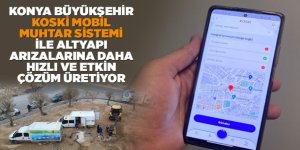 Konya Büyükşehir “KOSKİ Mobil Muhtar Sistemi” İle Altyapı Arızalarına daha Hızlı ve Etkin Çözüm Üretiyor