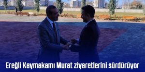 Ereğli Kaymakamı Murat ziyaretlerini sürdürüyor