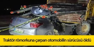 Sulama borusu taşıyan traktör’ün römorkuna çarpan otomobilin sürücüsü öldü