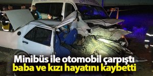 Minibüs ile otomobil çarpıştı otomobil ikiye bölündü, baba ve kızı hayatını kaybetti