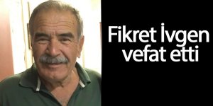 Fikret İvgen vefat etti