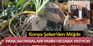 Konya Şeker, Pancar paraları yarın ödüyor