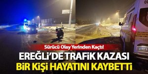 Ereğli’de firari aracın çarptığı yaya hayatını kaybetti