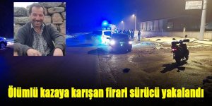 Ölümlü kazaya karışan firari sürücü yakalandı