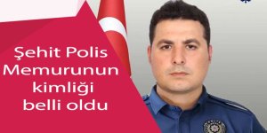 Şehit Polis Memurunun kimliği belli oldu