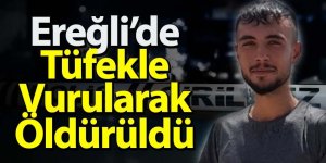 Ereğli’de tüfekle vurulan kişi öldü