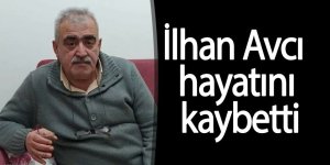 İlhan Avcı hayatını kaybetti