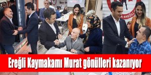 Ereğli Kaymakamı Murat gönülleri kazanıyor