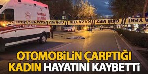 Otomobilin çarptığı kadın hayatını kaybetti