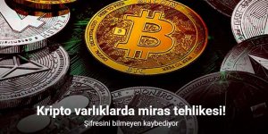 Kripto varlıklarda miras tehlikesi