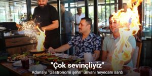 Adana’yı "Gastronomi şehri" ünvanı heyecanı sardı