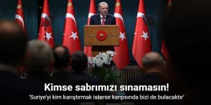 'Suriye'yi kim karıştırmak isterse karşısında bizi de bulacaktır'