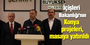 İçişleri Bakanlığı'nın Konya projeleri, masaya yatırıldı