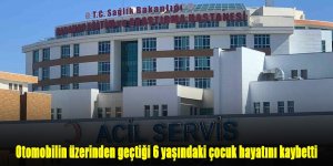 Otomobilin üzerinden geçtiği 6 yaşındaki çocuk hayatını kaybetti