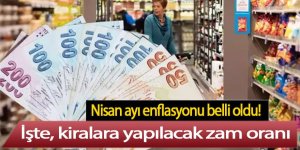 Nisan ayı enflasyonu belli oldu! İşte kiralara yapılacak zam oranı