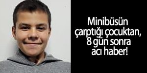 Minibüsün çarptığı çocuktan, acı haber!