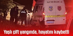 Yaşlı çift yangında hayatını kaybetti