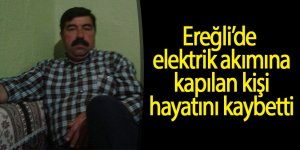 Ereğli’de süt sağarken elektrik akımına kapılan kişi hayatını kaybetti