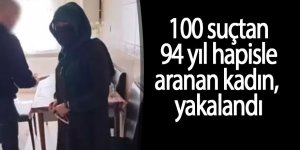 100 suçtan 94 yıl hapisle aranan kadın, yakalandı