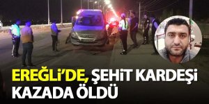 Ereğli’de, Şehit kardeşi kazada öldü