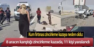 Kum fırtınası zincirleme kazaya neden oldu: 11 yaralı