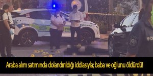 "Dolandırıldım" deyip şikayetçi oldu, 6 ay netice çıkmayınca baba ve oğlunu öldürdü!
