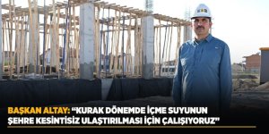 Başkan Altay: “Kurak Dönemde İçme Suyunun Şehre Kesintisiz Ulaştırılması İçin Çalışıyoruz”
