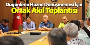 Düğünlerin Hüzne Dönüşmemesi İçin Ortak Akıl Toplantısı