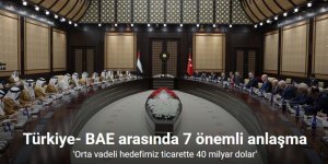 Türkiye- BAE arasında 7 önemli anlaşma