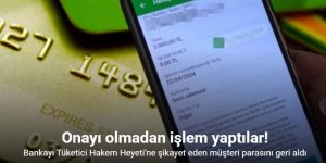 Hesabından onayı olmadan işlem yapıldı, bankadan parasını geri aldı