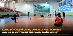 Konya Büyükşehir, Genç Goalball Milli Takımının Avrupa Şampiyonası Kampı’na Ev Sahipliği Yaptı