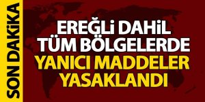 Ereğli Dahil Tüm Bölgelerde Yanıcı Maddeler Yasaklandı