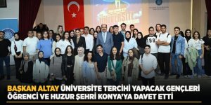 Başkan Altay Üniversite Tercihi Yapacak Gençleri Öğrenci ve Huzur Şehri Konya’ya Davet Etti