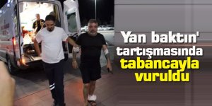 Yan baktın' tartışmasında tabancayla vuruldu