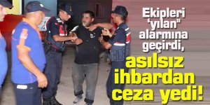 Ekipleri ‘yılan" alarmına geçirdi, asılsız ihbardan ceza yedi!