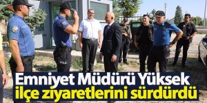 Emniyet Müdürü Yüksek ilçe ziyaretlerini sürdürdü