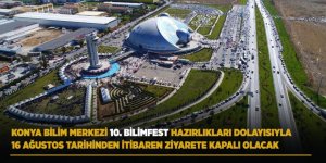 Konya Bilim Merkezi 10. Bilimfest Hazırlıkları Dolayısıyla 16 Ağustos Tarihinden İtibaren Ziyarete Kapalı Olacak