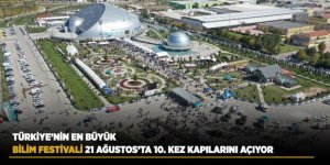 Türkiye’nin En Büyük Bilim Festivali 21 Ağustos’ta 10. Kez Kapılarını Açıyor