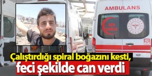 Çalıştırdığı spiral boğazını kesti, feci şekilde can verdi