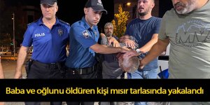 Baba ve oğlunu öldüren kişi mısır tarlasında yakalandı